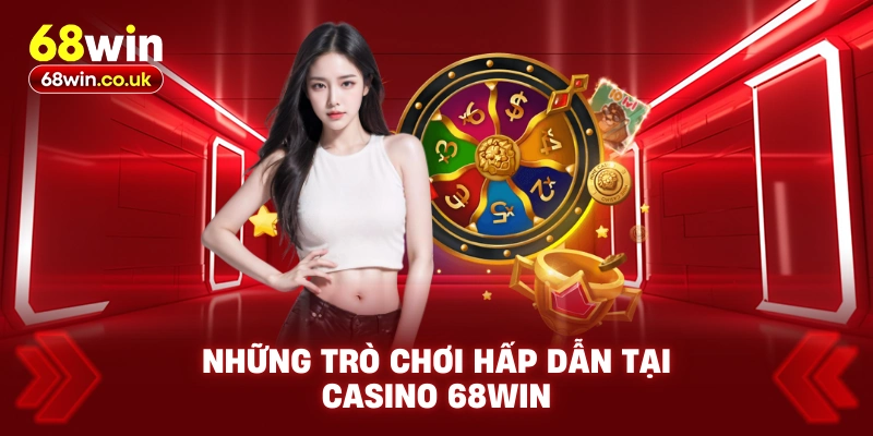 Những trò chơi hấp dẫn tại Casino 68WIN